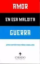 AMOR EN ESA MALDITA GUERRA AMOR EN ESA MALDITA GUERRA