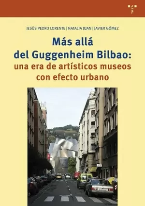 MÁS ALLÁ DEL GUGGENHEIM BILBAO: UNA ERA DE ARTÍSTICOS MUSEOS CON EFECTO URBANO