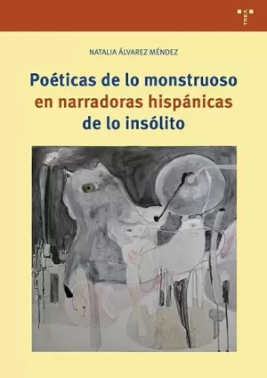 POÉTICAS DE LO MOSTRUOSA EN NARRADORAS HISPÁNICAS DE LO INSÓLITO