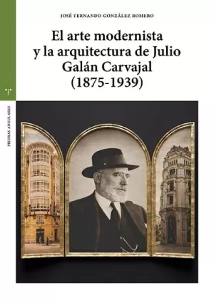 EL ARTE MODERNISTA Y LA ARQUITECTURA DE JULIO GALÁN CARVAJAL(1875-1939)