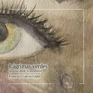 LÁGRIMAS VERDES (POEMAS DESDE LA PENUMBRA).
